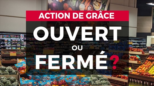 Ouvert ou fermé pour le long congé de l'Action de grâce?