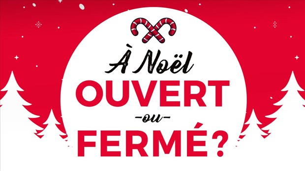 Ouvert ou fermé en ce 25 décembrel? 